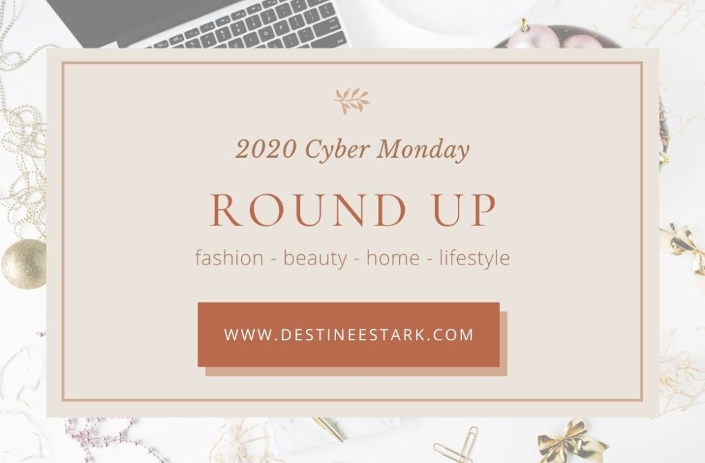 2020 Cyber Monday Roundup by Destinee Stark // My Favorite Things // Fashion - Beauty - Home - Lifestyle